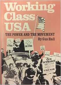 Working Class USA: The Power and the Movement: Gus Hall: 9780717806607