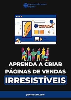 Livro Aprenda a Criar Páginas de Vendas Irresistíveis: Desenvolva a sua página de vendas com métodos comprovados de sucesso e venda muito.