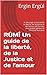 RÛMÎ Un guide de la liberté, de la Justice et de l'amour: le message universel de la liberté, de la Justice et de l'amour de l'un des plus grands génies de l'histoire humaine (French Edition) by
