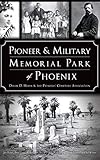 Pioneer and Military Memorial Park of Phoenix by Derek D Horn, The Pioneer's Cemetery Association