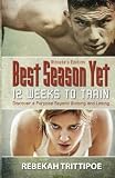 Best Season Yet: 12 Weeks to Train: Athlete s Edition by Rebekah Trittipoe