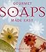 Gourmet Soaps Made Easy by Melinda Coss