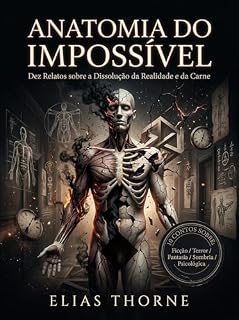 Livro Anatomia do Impossível: Horror Psicológico e a Desconstrução da Realidade: Uma Antologia Visceral sobre a Fragilidade do Corpo, Entropia e a Arquitetura do Medo Absoluto (Lovecraft BR Livro 3)