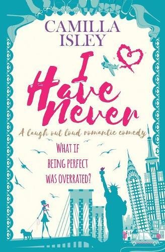 I Have Never: A Laugh Out Loud Romantic Comedy (First Comes Love)