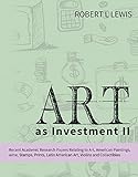 Art as Investment II: Recent Academic Research Papers Relating to Art, American Paintings, wine, Sta by Robert Lewis