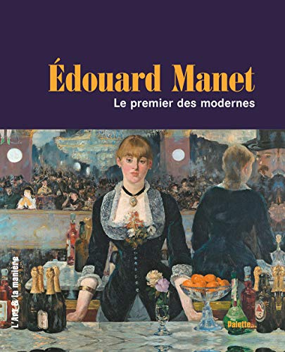 Edouard Manet : Le premier des modernes by Eloi Rousseau