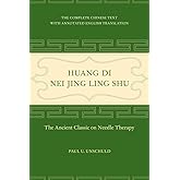 Huang Di Nei Jing Ling Shu: The Ancient Classic on Needle Therapy