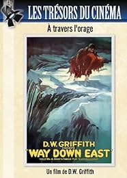 Les Trésors Du Cinéma : D.W. Griffith - A Travers L Orage (Way Down East)
