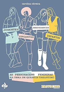 Livro Ausentes, vingativas, irreverentes, infantis: As personagens femininas na obra de Quentin Tarantino