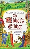 "The Abbot's Gibbet (A Medieval West Country Mystery)" av Michael Jecks