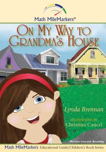 On my way to Grandma's House: A Math-Infused Story About the Number Line and the Concept of Rounding (Math MileMarkers) (Volume 2)