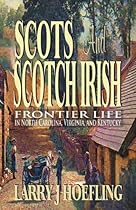SCOTS AND SCOTCH IRISH: Frontier Life in North Carolina; Virginia; and Kentucky
