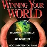 Winning Your World : Becoming the Person of Incfluence God Created You to Be, Hammond, Mac, 1573991023