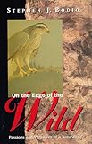 On the Edge of the Wild: Passions and Pleasures of a Naturalist