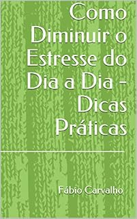 Livro Como Diminuir o Estresse do Dia a Dia - Dicas Práticas
