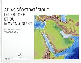 Amazon Fr Atlas Geostrategique Du Proche Et Du Moyen Orient Vallaud Pierre Baron Xavier Livres