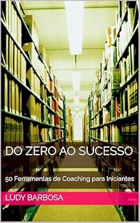 Livro Do Zero ao Sucesso: 50 Ferramentas de Coaching para Iniciantes