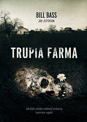 Trupia farma. Sekrety legendarnego laboratorium sadowego, gdzie zmarli opowiadaja swoje historie
