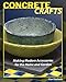 Concrete Crafts: Making Modern Accessories for the Home and Garden by Alan Wycheck