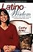 Latino Wisdom: Celebrity Stories of Hope, Inspiration, and Success to Recharge Your Mind, Body, and Soul - Book by Cathy Areu