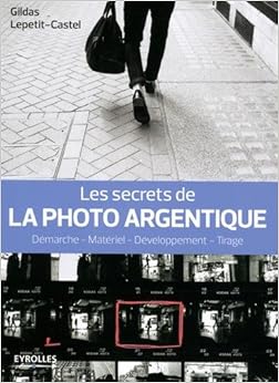 Les secrets de la photo argentique, by Gildas Lepetit-Castel Les secrets de la photo argentique, by Gildas Lepetit-Castel