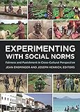 Experimenting with Social Norms: Fairness and Punishment in Cross-Cultural Perspective (Russell Sage Foundation Series on Trust)
