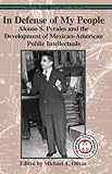 In Defense of My People: Alonso S. Perales and the Development of Mexican-American Public Intellectu by 