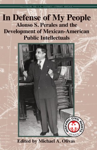 In Defense of My People: Alonso S. Perales and the Development of Mexican-American Public Intellectu by Michael A. Olivas