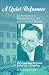 A Quiet Reformer : An Introduction to Edmund Schlink's Life and Ecumenical Theology : From a Gospel by