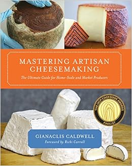 Mastering Artisan Cheesemaking: The Ultimate Guide for Home-Scale and Market Producers, by Gianaclis Caldwell Mastering Artisan Cheesemaking: The Ultimate Guide for Home-Scale and Market Producers, by Gianaclis Caldwell