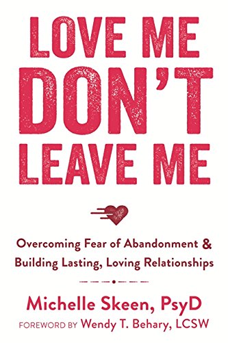 Download Love Me, Don't Leave Me: Overcoming Fear of Abandonment and Building Lasting, Loving Relationships Download Love Me, Don't Leave Me: Overcoming Fear of Abandonment and Building Lasting, Loving Relationships