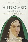 HILDEGARD OF BINGEN: A Saint for Our