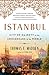 Istanbul: City of Majesty at the Crossroads of the World