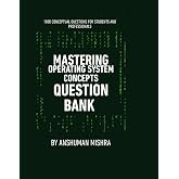 Mastering operating system concepts question bank: 1000 conceptual questions for students and professionals