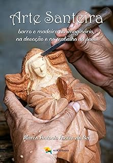 Livro Arte Santeira: barro e madeira no imaginário, na devoção e no trabalho do povo