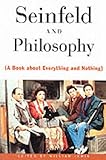 "Seinfeld" and Philosophy: A Book about Everything and Nothing: 1 (Popular Culture and Philosophy, 1)