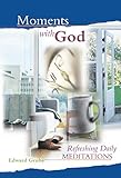 Moments with God: Refreshing Daily Meditations by Edward C Grube