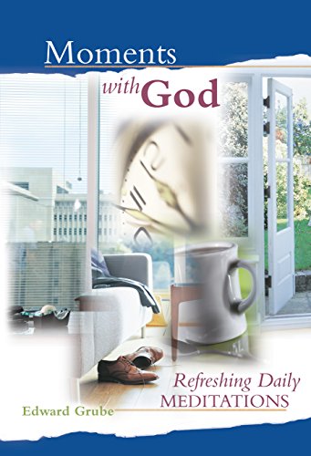 Moments with God: Refreshing Daily Meditations by Edward C Grube