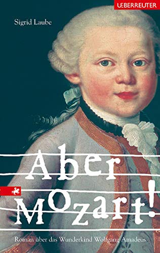 Aber Mozart Roman Uber Das Wunderkind Wolfgang Amadeus Amazon De Laube Sigrid Bucher