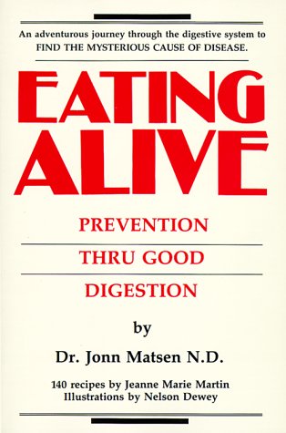 Eating Alive: Prevention Thru Good Digestion, by Jonn Matsen, Nelson Dewey