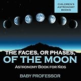 The Faces, Err Phases, of the Moon - Astronomy Book for Kids | Children's Astronomy Books