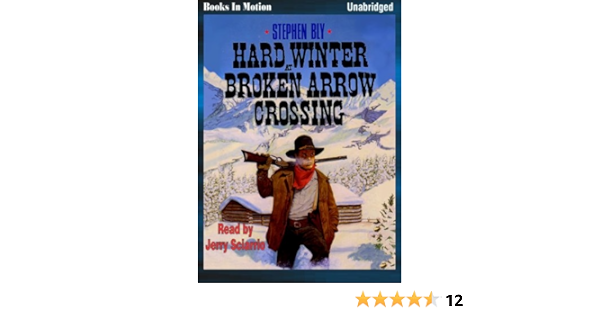 Hard Winter At Broken Arrow Crossing By Stephen Bly Stuart Brannon Series Book 1 From Books In Motion Com Stephen Bly Read By Jerry Sciarrio 9781581163759 Amazon Com Books