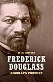 Frederick Douglass: America's Prophet by D. H. Dilbeck