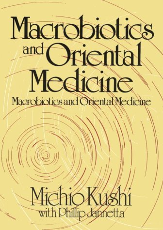 Macrobiotics and Oriental Medicine: An Introduction to Holistic Health