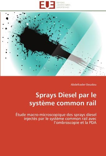 Sprays Diesel par le système common rail: Étude macro-microscopique des sprays diesel injectés par le système common rail avec l’ombroscopie et la PDA (Omn.Univ.Europ.) (French Edition)