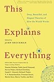 This Explains Everything: Deep, Beautiful, and Elegant Theories of How the World Works (Edge Question Series)
