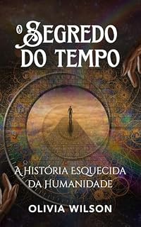 Livro O Segredo do Tempo: A História Esquecida da Humanidade e Sua Relação com o Tempo