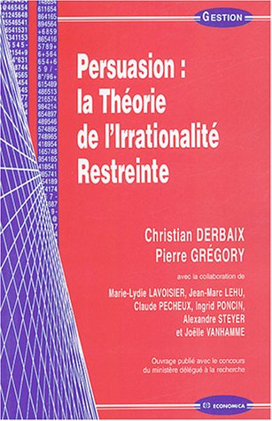 Persuasion : la Théorie de l'Irrationnalité Restreinte by Christian Derbaix, Pierre Grégory, Jean-Marc Lehu, Pecheux