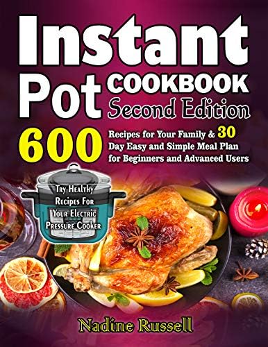 Instant Pot Cookbook: 600 Recipes for Your Family & 30 Day Easy and Simple Meal Plan for Beginners and Advanced Users: Try Healthy Recipes For Your Electric Pressure Cooker (Second Edition)