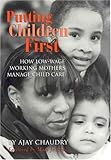 Putting Children First: How Low-Wage Working Mothers manage Child Care